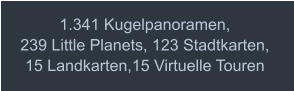1.341 Kugelpanoramen, 239 Little Planets, 123 Stadtkarten, 15 Landkarten,15 Virtuelle Touren